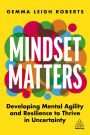 Mindset Matters: Developing Mental Agility and Resilience to Thrive in Uncertainty