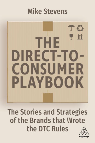 The Direct to Consumer Playbook: The Stories and Strategies of the Brands that Wrote the DTC Rules