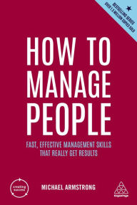 Title: How to Manage People: Fast, Effective Management Skills that Really Get Results, Author: Michael Armstrong