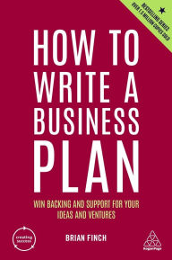 Free online textbook download How to Write a Business Plan: Win Backing and Support for Your Ideas and Ventures in English PDF by Brian Finch