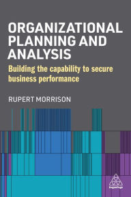 Title: Organizational Planning and Analysis: Building the Capability to Secure Business Performance, Author: Rupert Morrison