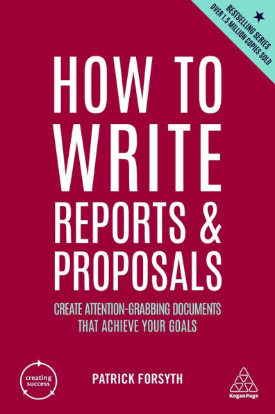 How to Write Reports and Proposals: Create Attention-Grabbing Documents that Achieve Your Goals