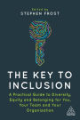 The Key to Inclusion: A Practical Guide to Diversity, Equity and Belonging for You, Your Team and Your Organization
