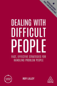 Title: Dealing with Difficult People: Fast, Effective Strategies for Handling Problem People, Author: Roy Lilley