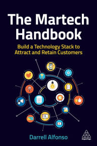 Title: The Martech Handbook: Build a Technology Stack to Attract and Retain Customers, Author: Darrell Alfonso