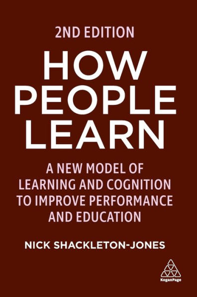 How People Learn: A New Model of Learning and Cognition to Improve Performance Education