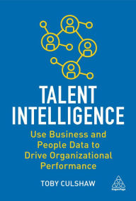 English easy book download Talent Intelligence: Use Business and People Data to Drive Organizational Performance 9781398607231 by Toby Culshaw, Toby Culshaw (English literature) CHM PDB ePub