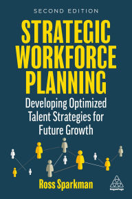 Title: Strategic Workforce Planning: Developing Optimized Talent Strategies for Future Growth, Author: Ross Sparkman
