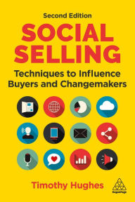 Title: Social Selling: Techniques to Influence Buyers and Changemakers, Author: Timothy Hughes