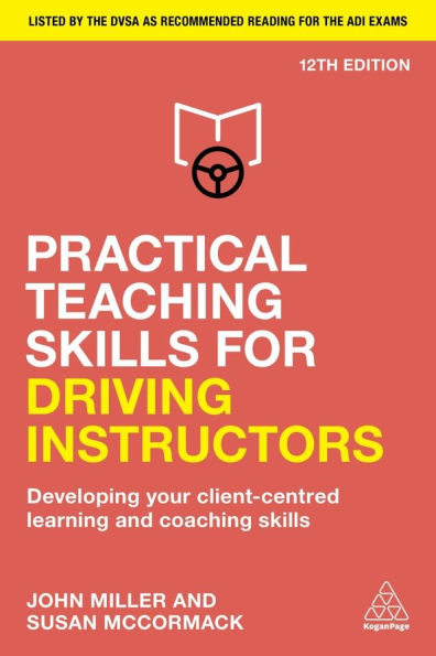 Practical Teaching Skills for Driving Instructors: Developing Your Client-Centred Learning and Coaching