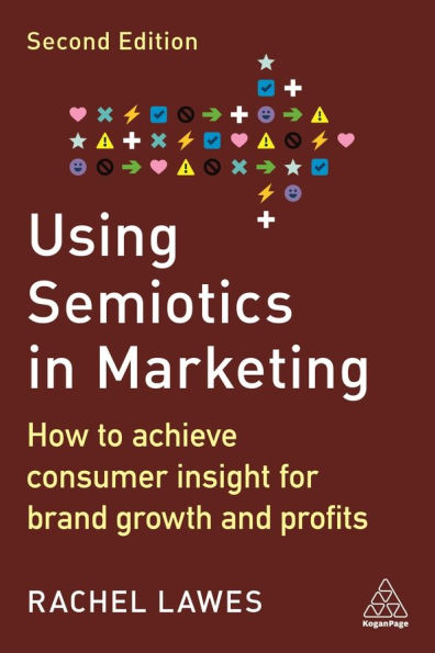 Using Semiotics Marketing: How to Achieve Consumer Insight for Brand Growth and Profits