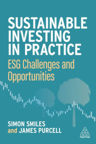 Title: Sustainable Investing in Practice: ESG Challenges and Opportunities, Author: Simon Smiles