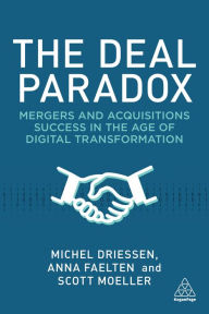 Title: The Deal Paradox: Mergers and Acquisitions Success in the Age of Digital Transformation, Author: Michel Driessen