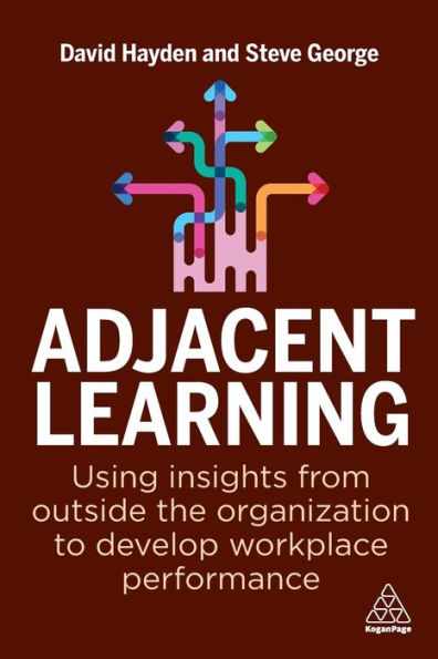 Adjacent Learning: Using Insights from Outside the Organization to Develop Workplace Performance