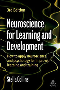 Title: Neuroscience for Learning and Development: How to Apply Neuroscience and Psychology for Improved Learning and Training, Author: Stella Collins