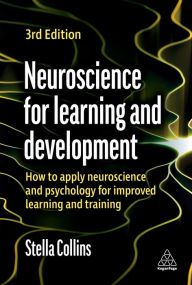 Title: Neuroscience for Learning and Development: How to Apply Neuroscience and Psychology for Improved Learning and Training, Author: Stella Collins