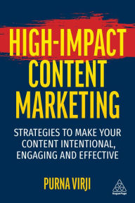 Title: High-Impact Content Marketing: Strategies to Make Your Content Intentional, Engaging and Effective, Author: Purna Virji