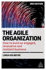 Title: The Agile Organization: How to Build an Engaged, Innovative and Resilient Business, Author: Linda Holbeche