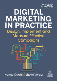 Title: Digital Marketing in Practice: Design, Implement and Measure Effective Campaigns, Author: Hanne Knight