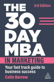 Title: The 30 Day MBA in Marketing: Your Fast Track Guide to Business Success, Author: Colin Barrow