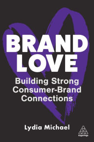 Title: Brand Love: Building Strong Consumer-Brand Connections, Author: Lydia Michael