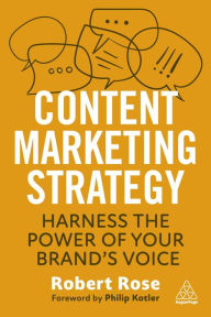 Title: Content Marketing Strategy: Harness the Power of Your Brand's Voice, Author: Robert Rose