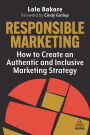 Responsible Marketing: How to Create an Authentic and Inclusive Marketing Strategy