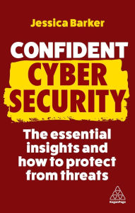 Title: Confident Cyber Security: The Essential Insights and How to Protect from Threats, Author: Jessica Barker