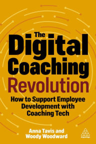 Title: The Digital Coaching Revolution: How to Support Employee Development with Coaching Tech, Author: Anna Tavis