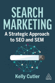 Title: Search Marketing: A Strategic Approach to SEO and SEM, Author: Kelly Cutler