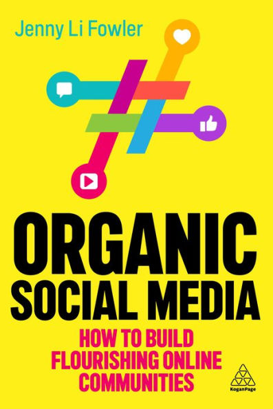 Organic Social Media: How to Build Flourishing Online Communities