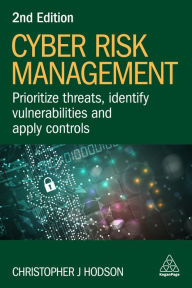 Title: Cyber Risk Management: Prioritize Threats, Identify Vulnerabilities and Apply Controls, Author: Christopher J Hodson