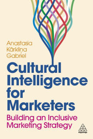 Download free english books online Cultural Intelligence for Marketers: Building an Inclusive Marketing Strategy by Anastasia Karklina Gabriel 9781398614031 PDF ePub English version