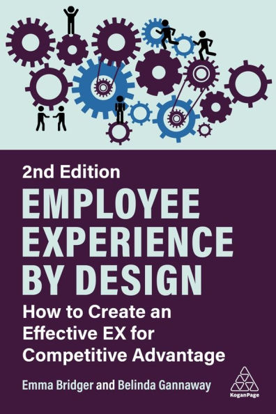 Employee Experience by Design: How to Create an Effective EX for Competitive Advantage