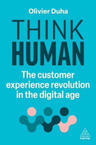 Title: Think Human: The Customer Experience Revolution in the Digital Age, Author: Olivier Duha