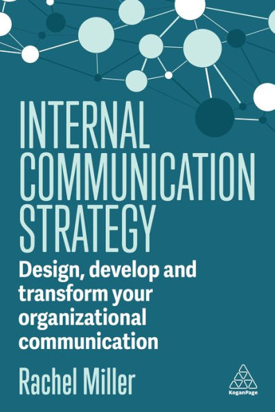 Internal Communication Strategy: Design, Develop and Transform your Organizational