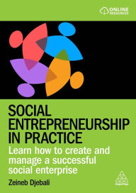 Title: Social Entrepreneurship in Practice: Learn How to Create and Manage a Successful Social Enterprise, Author: Zeineb Djebali