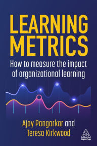 Title: Learning Metrics: How to Measure the Impact of Organizational Learning, Author: Ajay Pangarkar
