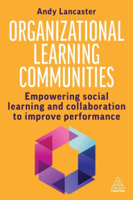 Download japanese textbook free Organizational Learning Communities: Empowering Social Learning and Collaboration to Improve Performance in English by Andy Lancaster 9781398615496 ePub