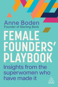 Title: Female Founders' Playbook: Insights from the Superwomen Who Have Made It, Author: Anne Boden