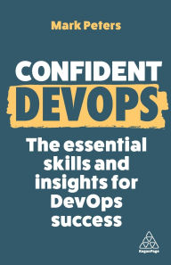 Title: Confident DevOps: The Essential Skills and Insights for DevOps Success, Author: Mark Peters