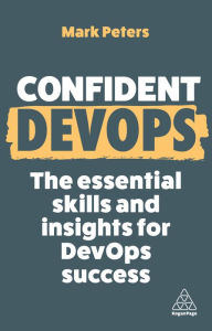 Title: Confident DevOps: The Essential Skills and Insights for DevOps Success, Author: Mark Peters