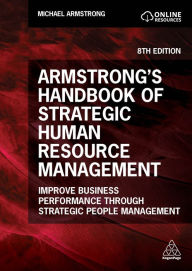 Title: Armstrong's Handbook of Strategic Human Resource Management: Improve Business Performance Through Strategic People Management, Author: Michael Armstrong