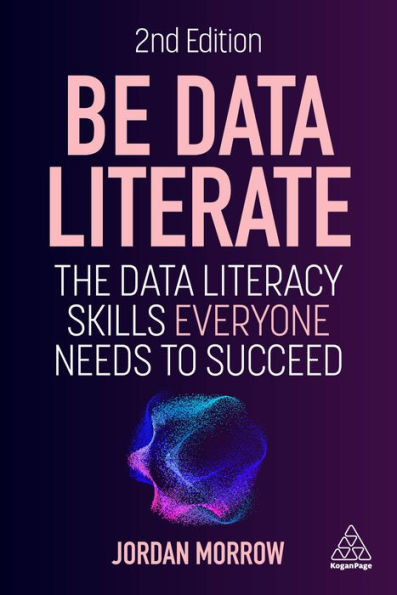 Be Data Literate: The Data Literacy Skills Everyone Needs to Succeed