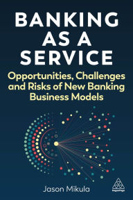 Ebooks for download free pdf Banking as a Service: Opportunities, Challenges, and Risks of New Banking Business Models 9781398617889  by Jason Mikula (English literature)