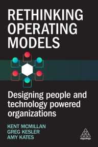 Title: Rethinking Operating Models: Designing People and Technology Powered Organizations, Author: Kent McMillan