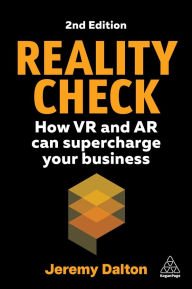 Title: Reality Check: How VR and AR Can Supercharge Your Business, Author: Jeremy Dalton