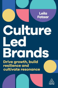 Title: Culture-Led Brands: Drive Growth, Build Resilience and Cultivate Resonance, Author: Leila Fataar