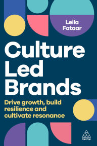 Title: Culture-Led Brands: Drive Growth, Build Resilience and Cultivate Resonance, Author: Leila Fataar