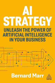 Title: AI Strategy: Unleash the Power of Artificial Intelligence in Your Business, Author: Bernard Marr